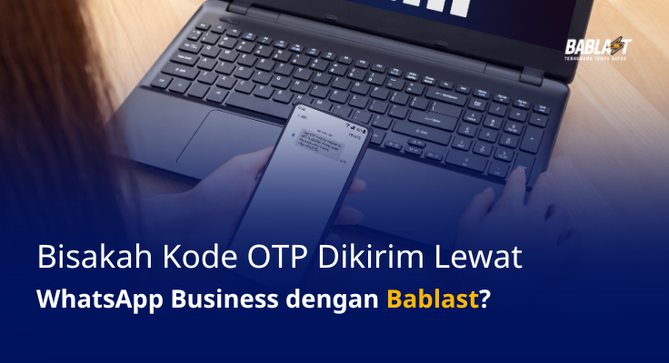 Bisakah Kode OTP Dikirim Lewat WhatsApp Business dengan Bablast?